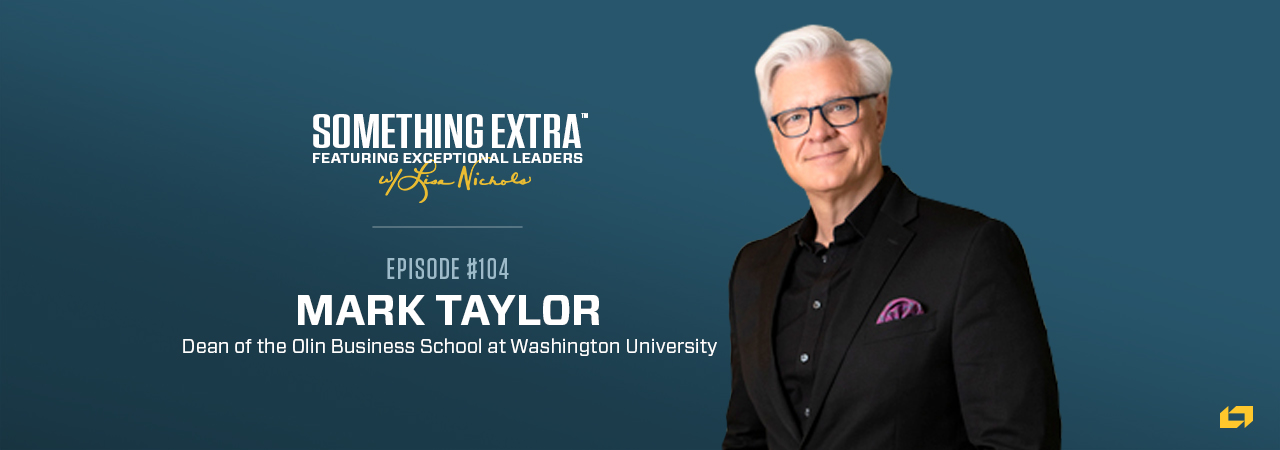 Mark Taylor, Dean of the Olin Business School at Washington University, on the Something Extra Podcast