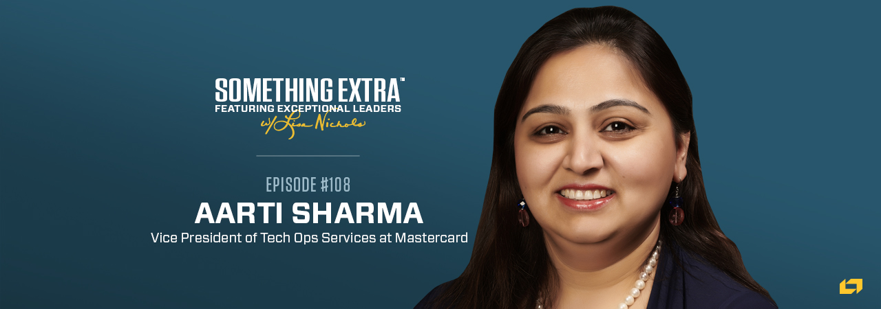 Aarti Sharma, Vice President of Tech Ops Services at Mastercard, on the Something Extra Podcast