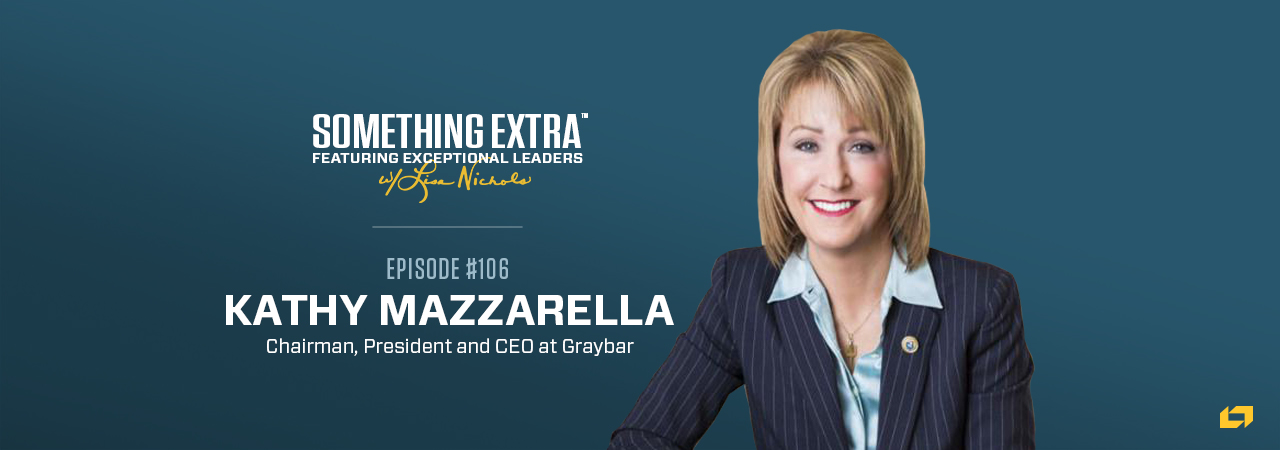 Kathy Mazzarella, Chairman, President, and CEO at Graybar, on the Something Extra Podcast