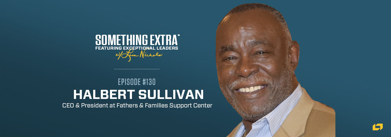 Halbert Sullivan, CEO & President at Fathers & Families Support Center, on the Something Extra Podcast